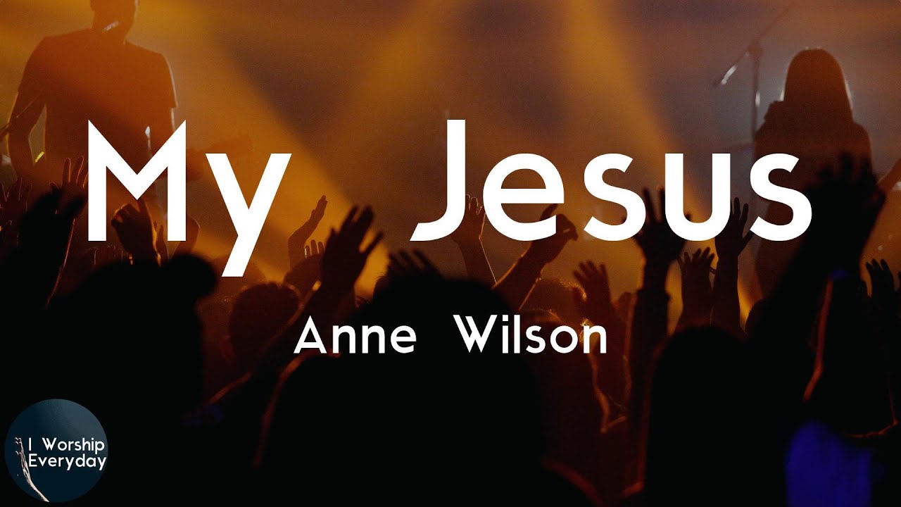 Anne Wilson - My Jesus (Lyric Video) | Let me tell you 'bout my Jesus