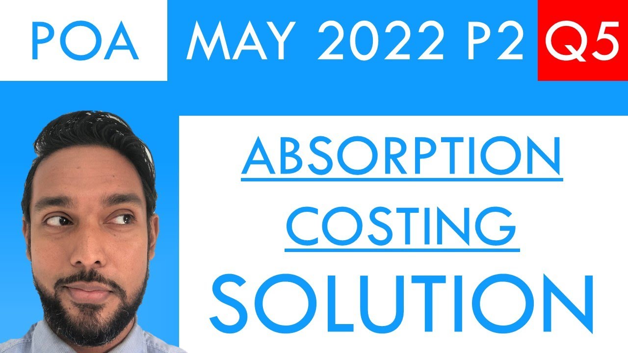 PoA - May 2022 P2 Q5 - Absorption costing ... or something like it