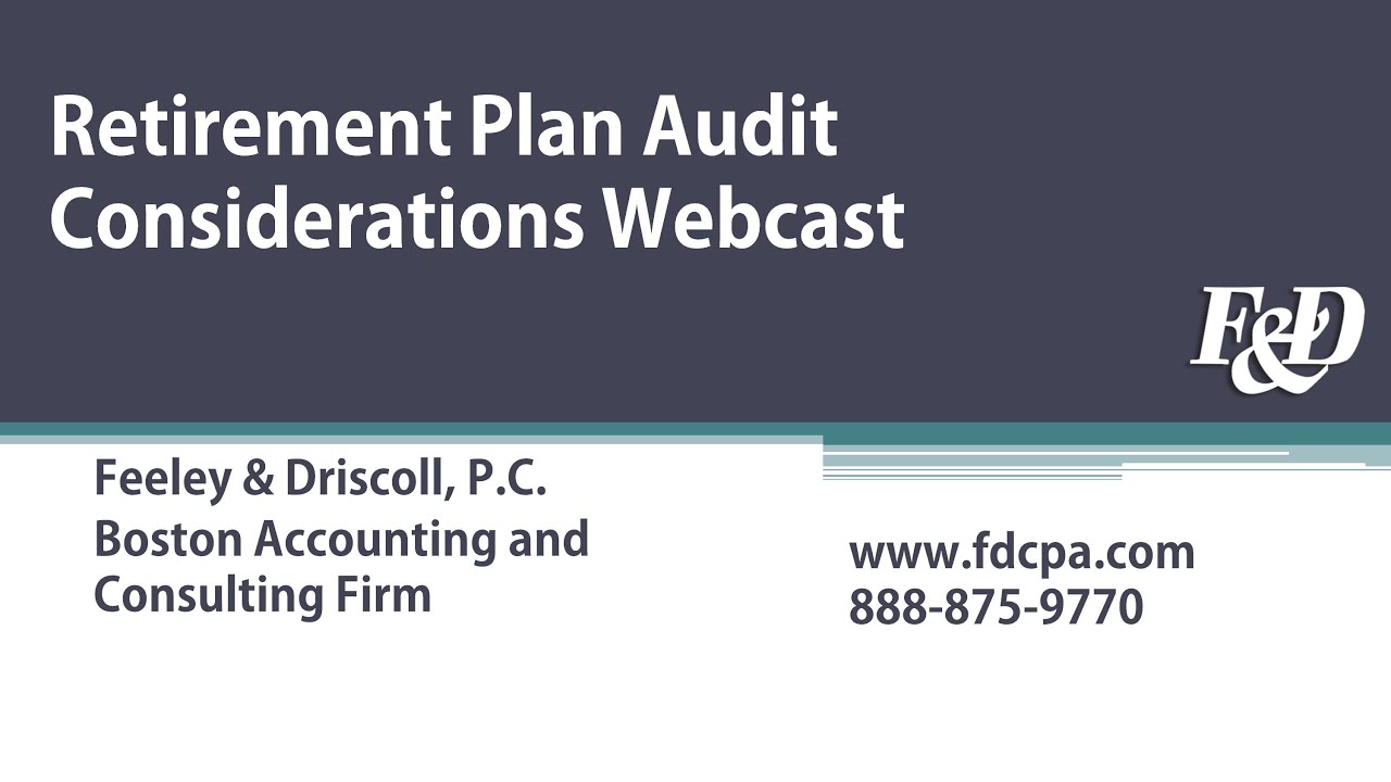 Retirement Plan Audit Considerations - Accounting Webcast | Feeley & Driscoll, P.C.