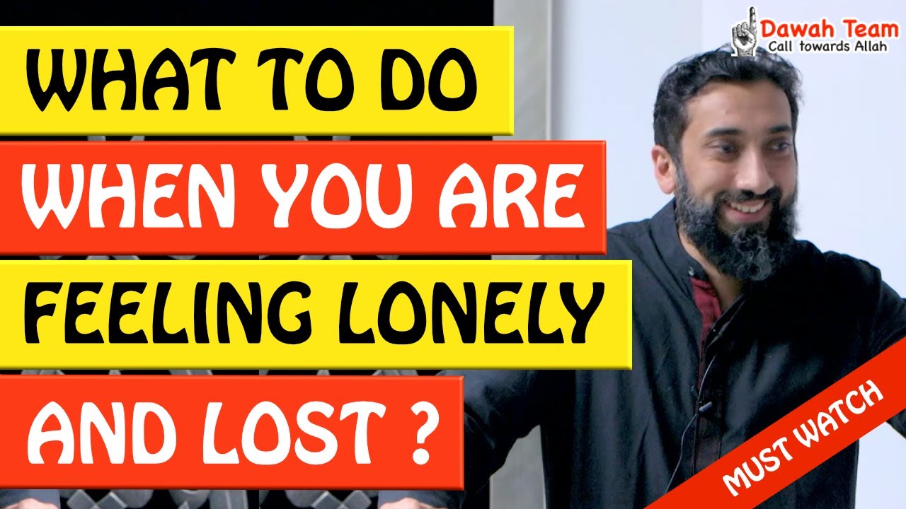 🚨WHAT TO DO WHEN YOU ARE FEELING LONELY, LOST AND DEPRESSED🤔 - Nouman Ali Khan