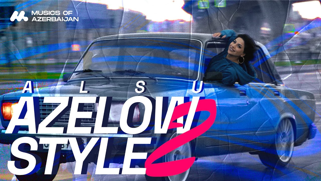 ALSU &mdash; Azelow Style 2 (Rəsmi Musiqi Videosu)