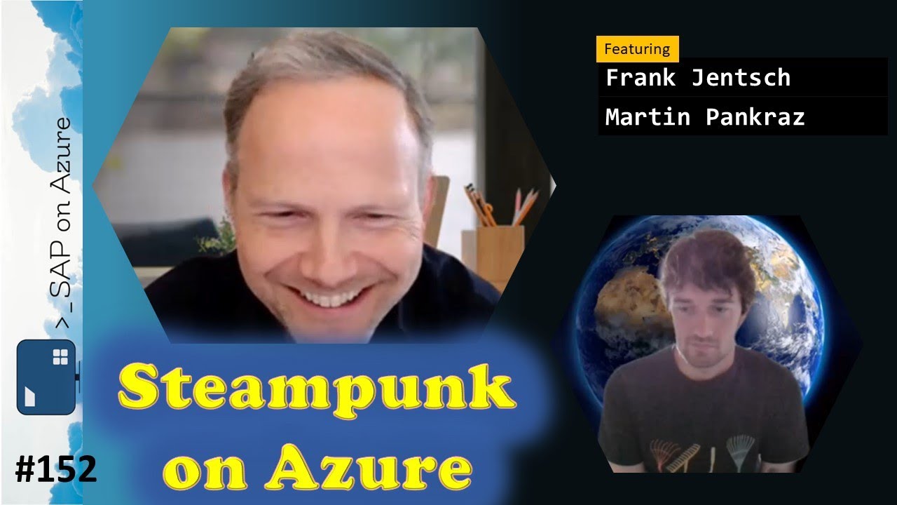 #152 - The one with Steampunk on Azure (Frank Jentsch & Martin Pankraz) | SAP on Azure Video Podcast