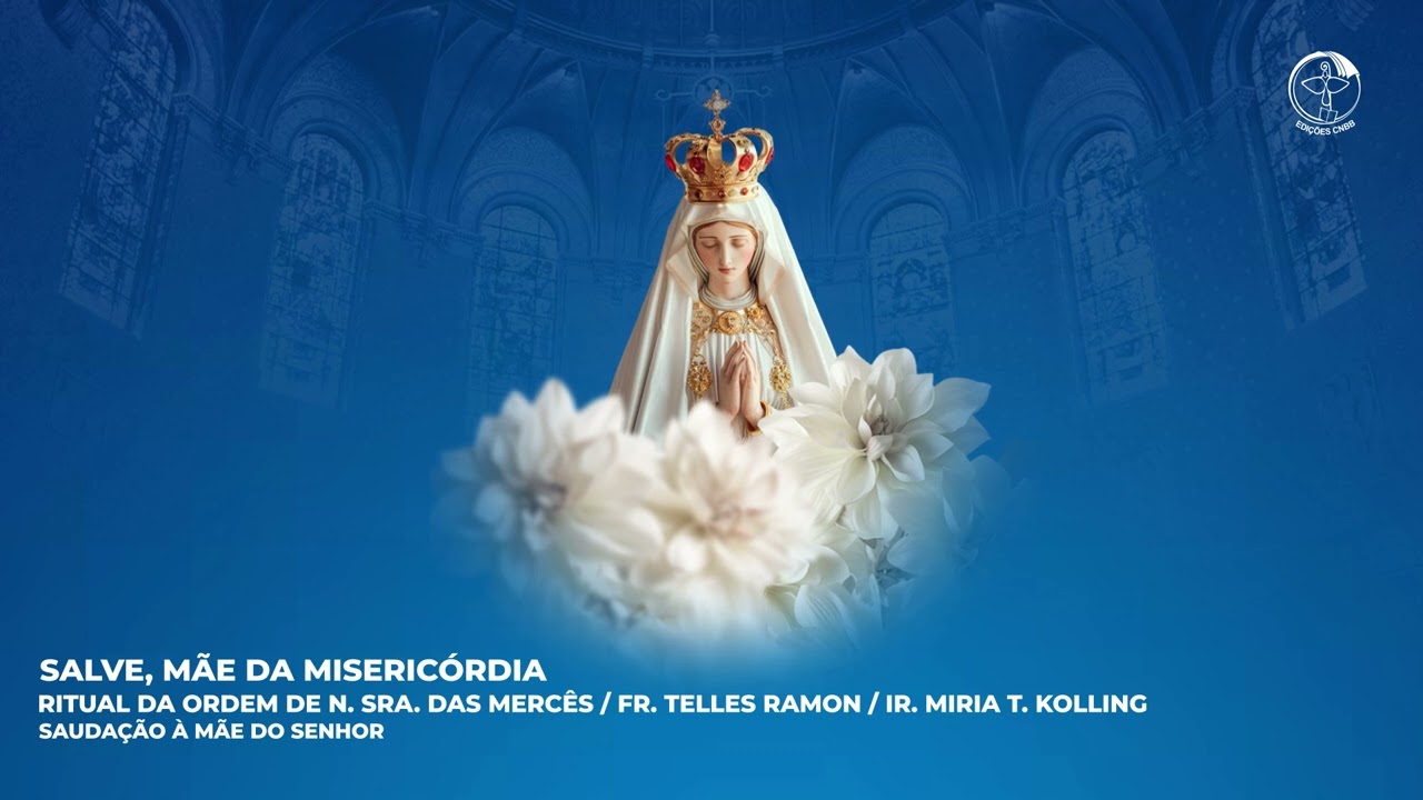 Salve, Mãe de Misericórdia (Saudação à Mãe do Senhor)