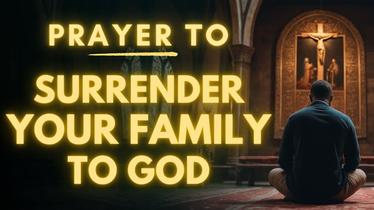 Powerful Prayer To Surrender Your Family To God | Prayer For Family Protection, Love and Future