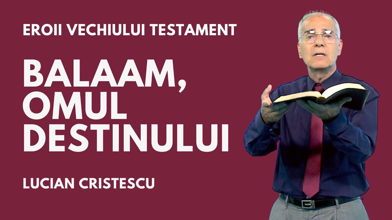 Eroii Vechiului Testament | BALAAM: OMUL DESTINULUI | pastor Lucian Cristescu