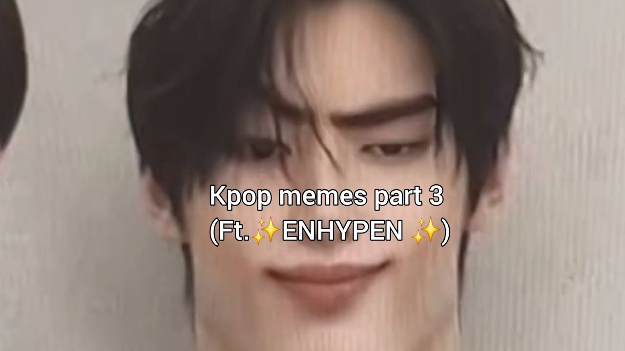 KPOP MEMES PART 3(Ft.✨️ #ENHYPEN  ✨️) 