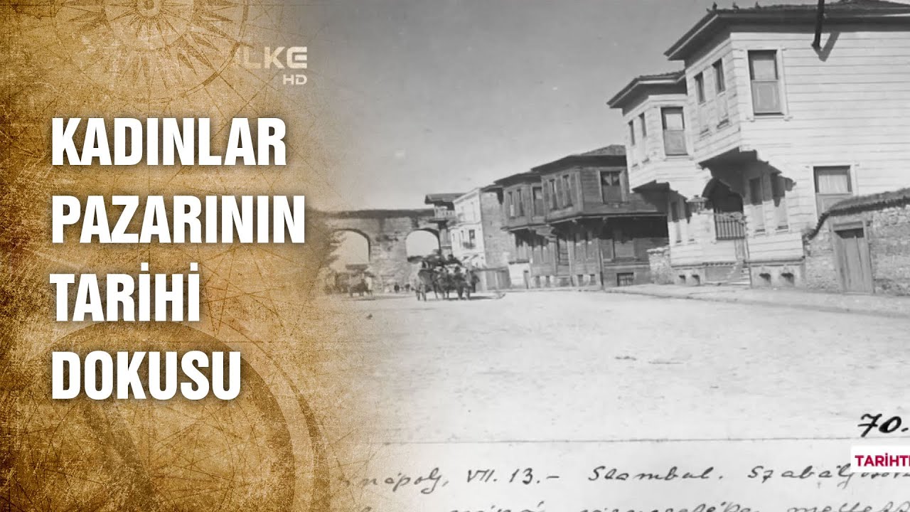 Kadınlar Pazarı'nın Adı Nereden Geliyor? – Tarihte Yürüyen Adam