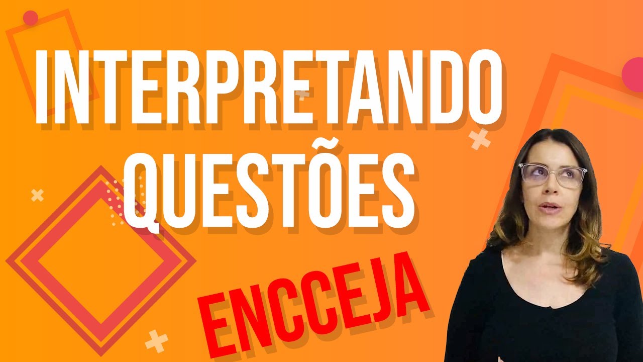 INTERPRETANDO QUESTÕES - ENCCEJA