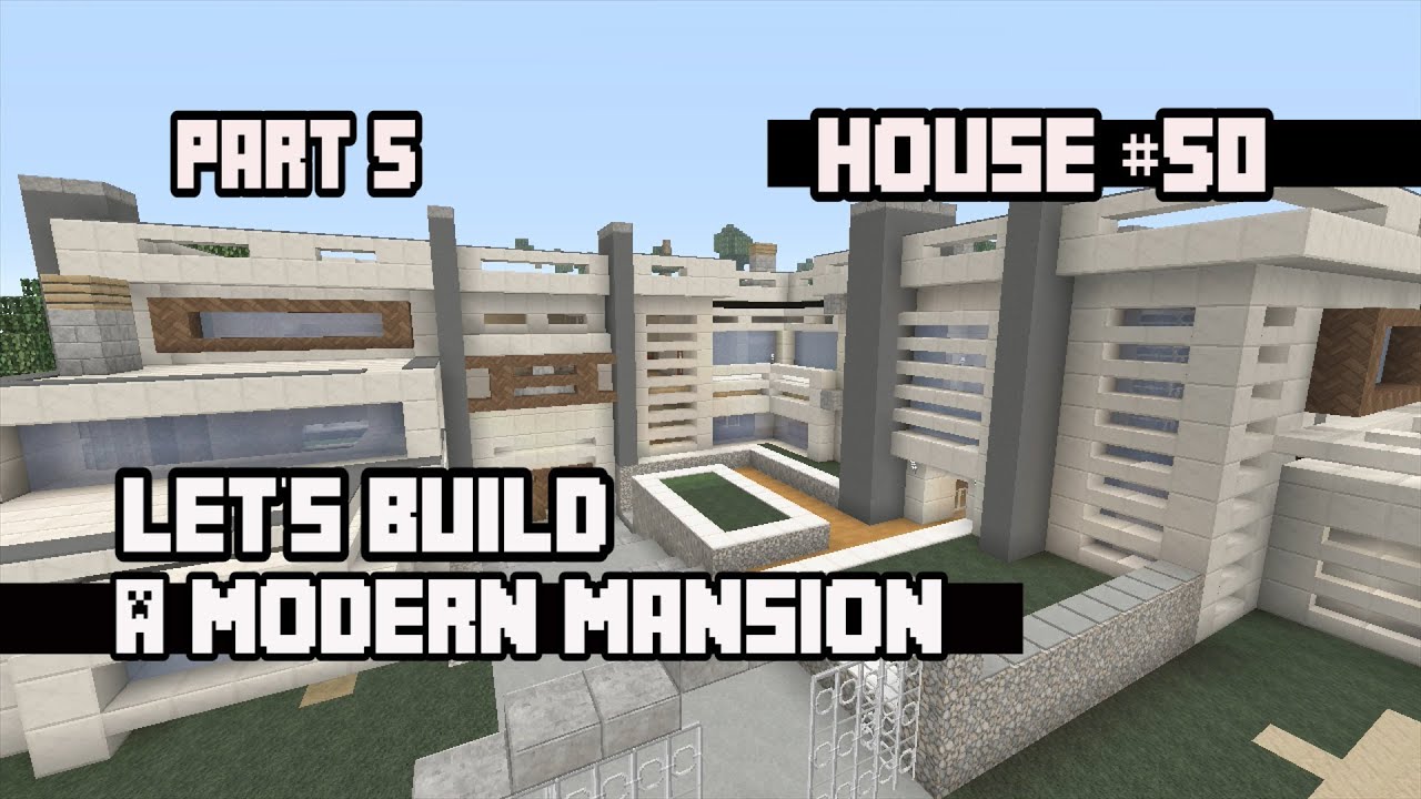 Minecraft: Let's Build a Modern Mansion Part 5: House #50