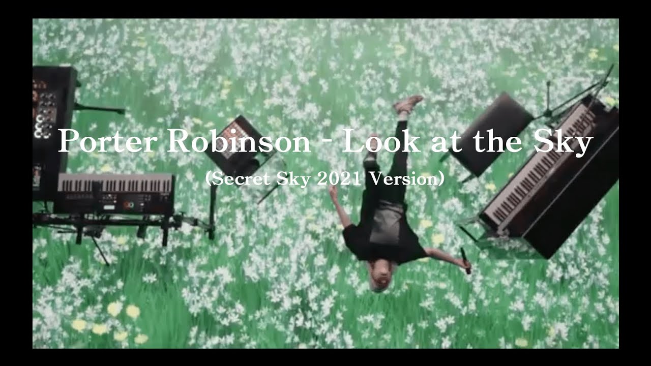 Porter Robinson - Look at the Sky (Secret Sky 2021 Version)