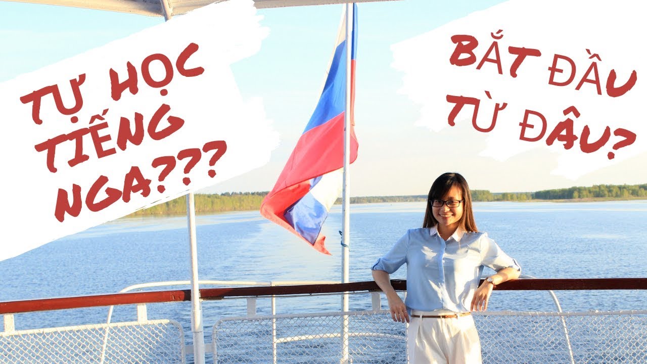DU HỌC NGA 🇷🇺 | HỌC TIẾNG NGA BẮT ĐẦU TỪ ĐÂU? | CÁC BƯỚC TỰ HỌC TIẾNG NGA HIỆU QUẢ