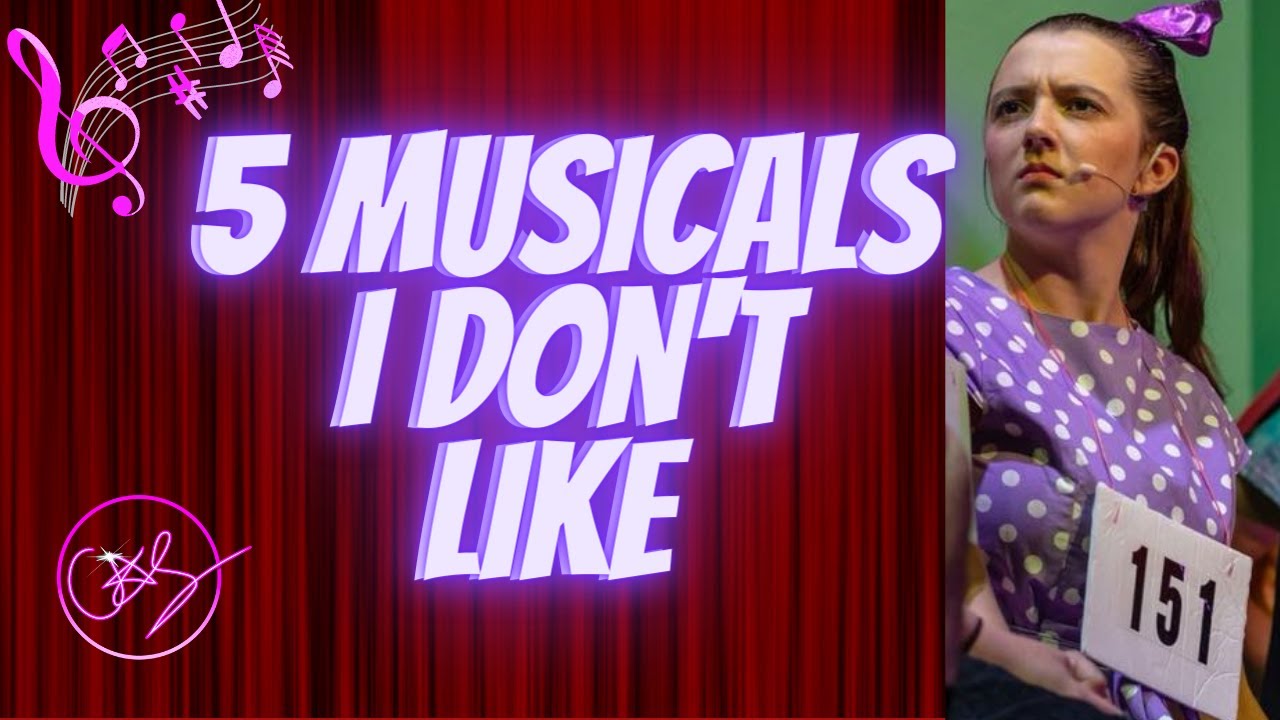 5 Musicals That I DON'T LIKE + Another Theatre Rant