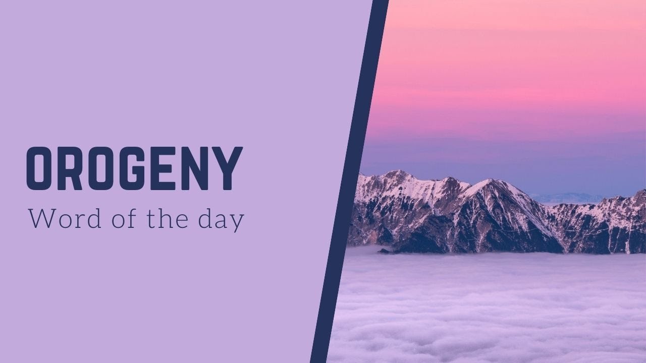Word of the day: Orogeny | How are mountains formed?