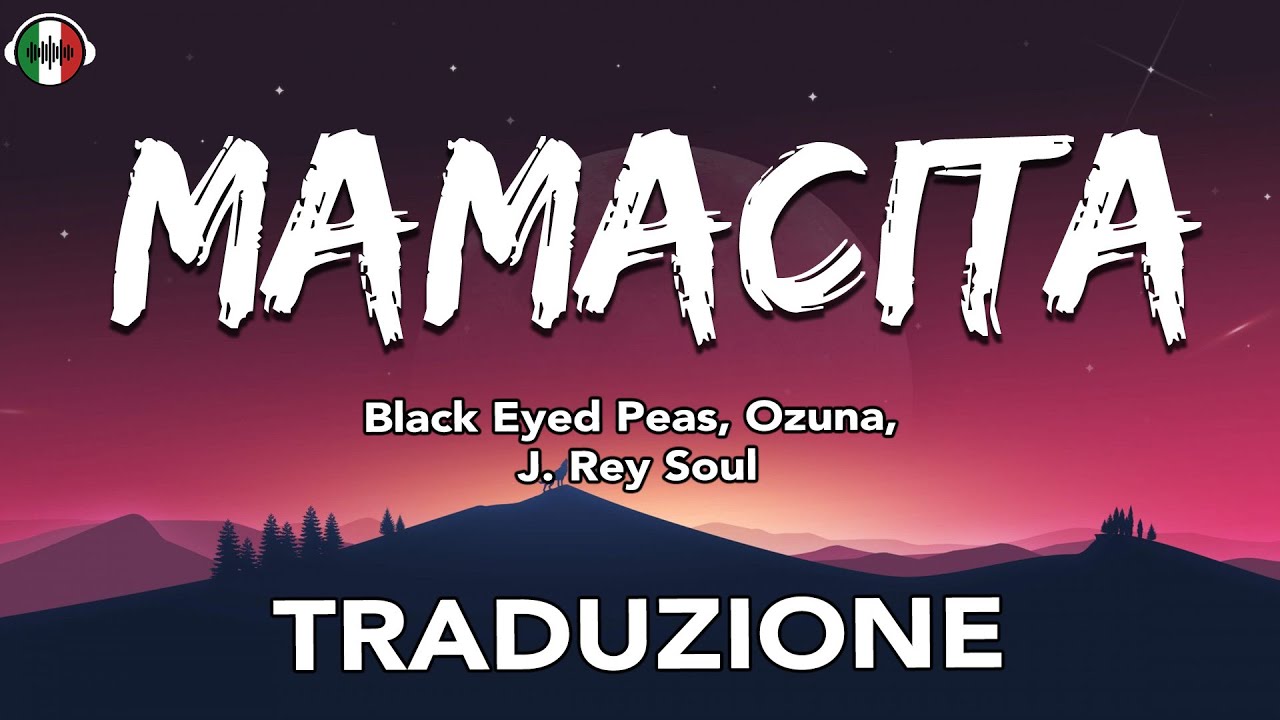 Black Eyed Peas, Ozuna - MAMACITA (🇮🇹Traduzione ITA e Testo)