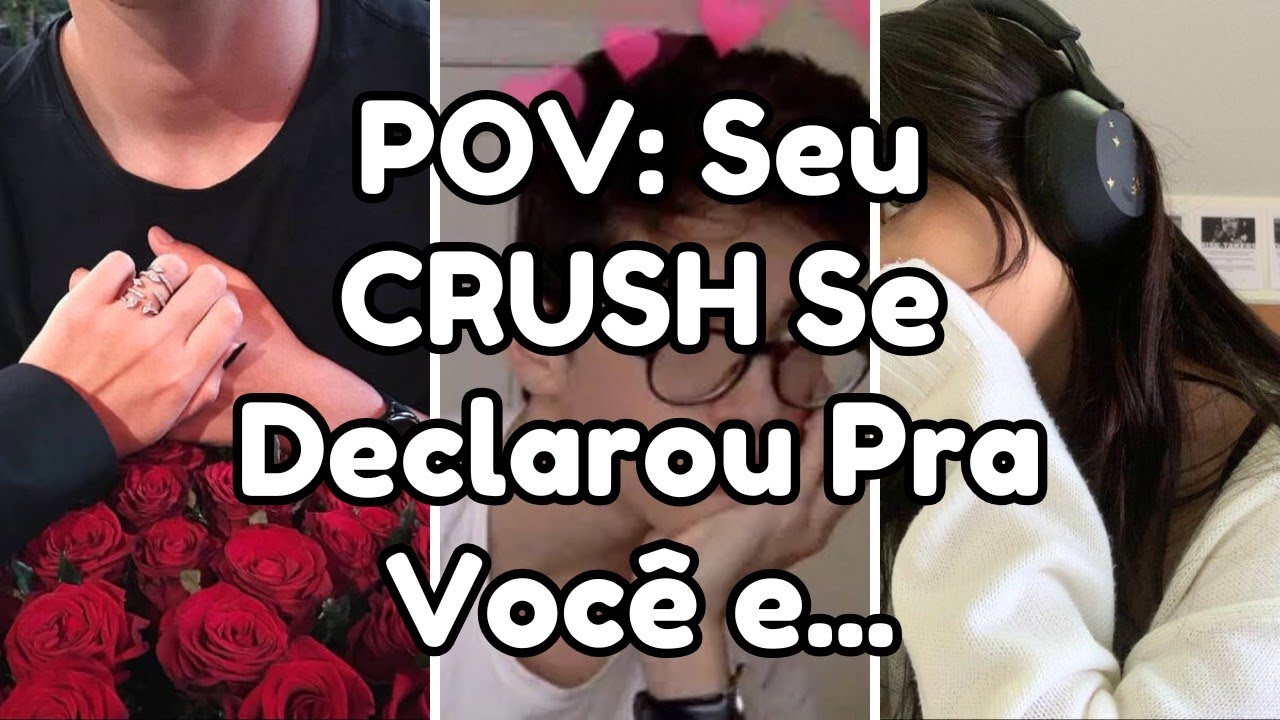 🔥POV: Seu CRUSH Se Declara Pra Você | Imagine