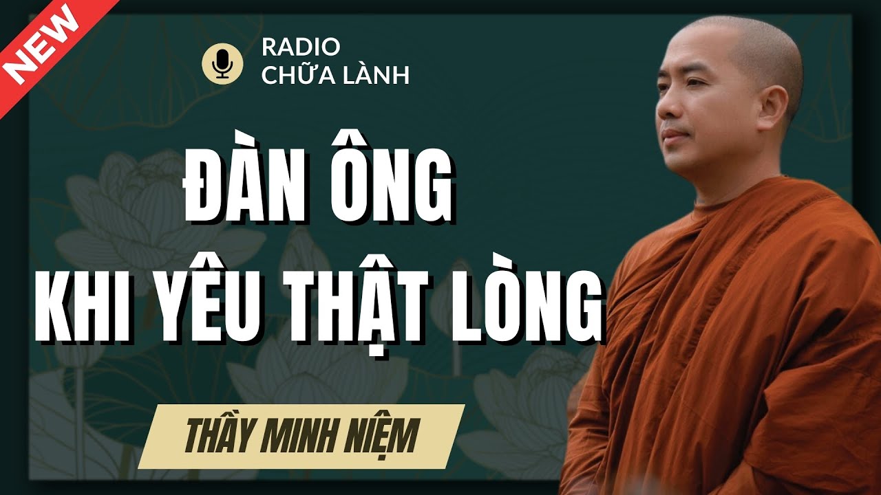 Thầy Minh Niệm - Người Đàn Ông Yêu Bạn Thật Lòng Sẽ Làm Điều : Dấu Hiệu Rõ Nhất Không Cần Nghi Ngờ