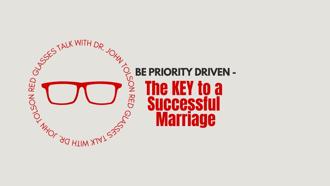 Red Glasses Talk | BE PRIORITY DRIVEN - the KEY to a Successful Marriage
