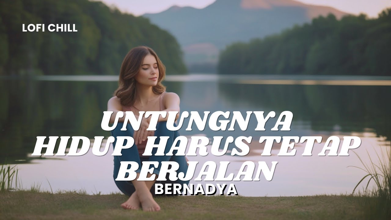 Bernadya - Untungnya Hidup Harus Tetap Berjalan | Lofi Chill by Amaya