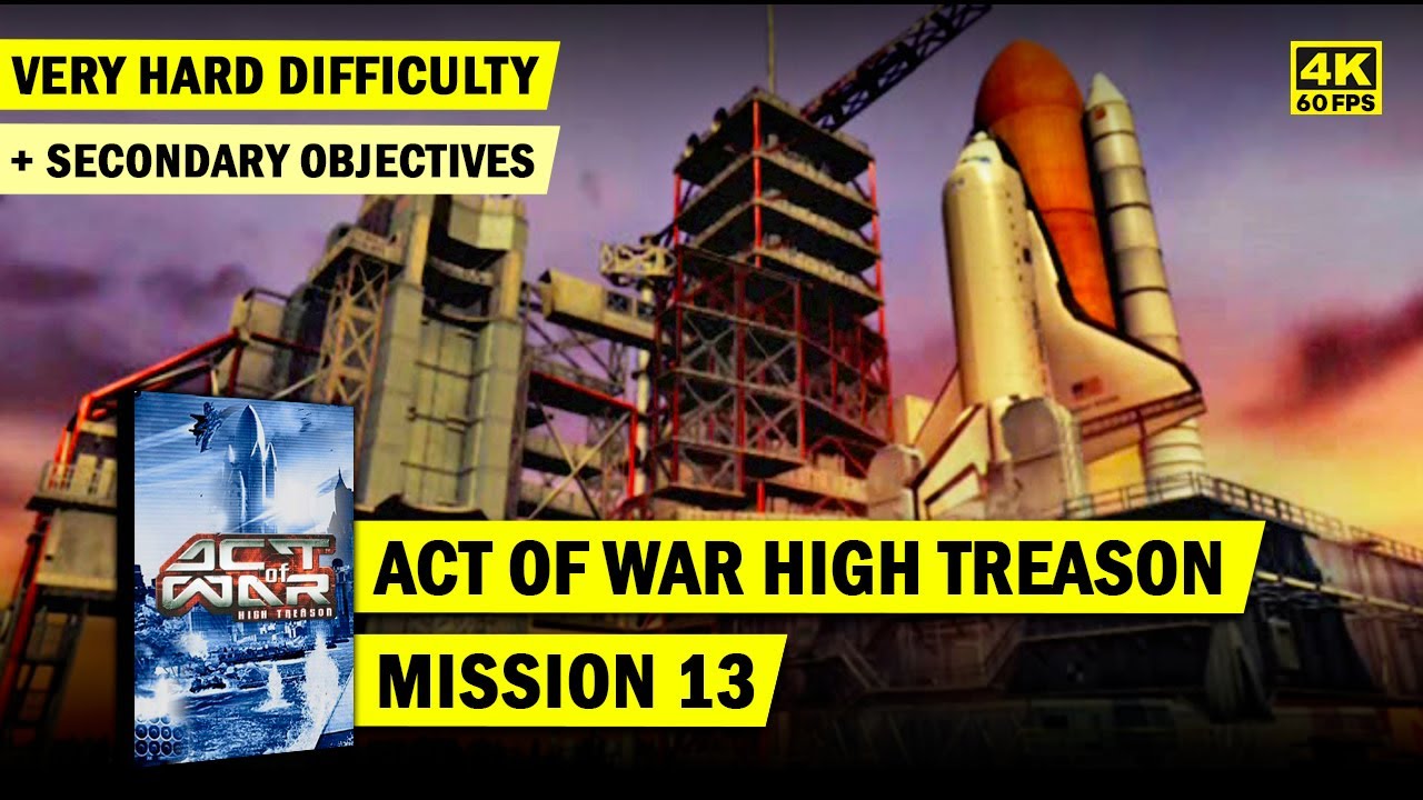 ACT OF WAR HIGH TREASON 4K • MISSION 13: THE SHUTTLE OF FATE • VERY HARD DIFFICULTY