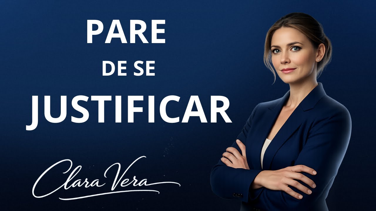 PARE DE SE JUSTIFICAR (VOCÊ SE ENFRAQUECE ASSIM) | Clara Vera