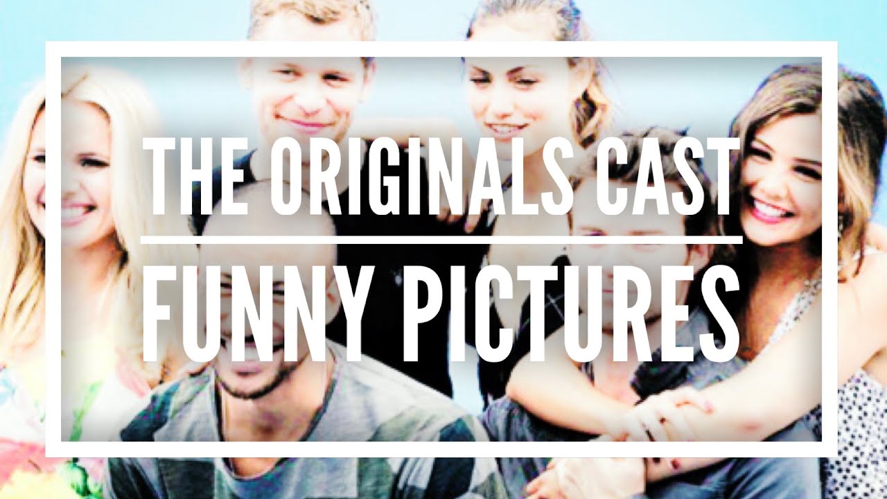 The Originals Cast || Funny Pictures