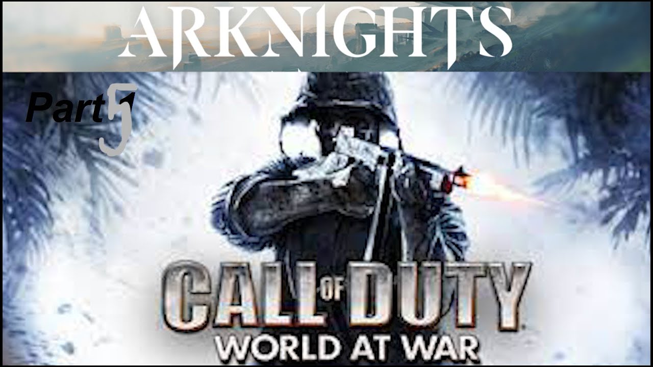 Arknights react to call of duty world at war (part 5)