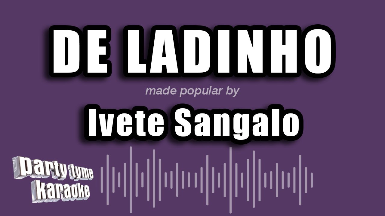 Ivete Sangalo - De Ladinho (Versão Karaokê)
