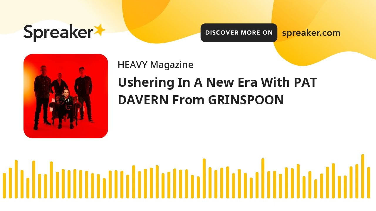 Ushering In A New Era With PAT DAVERN From GRINSPOON