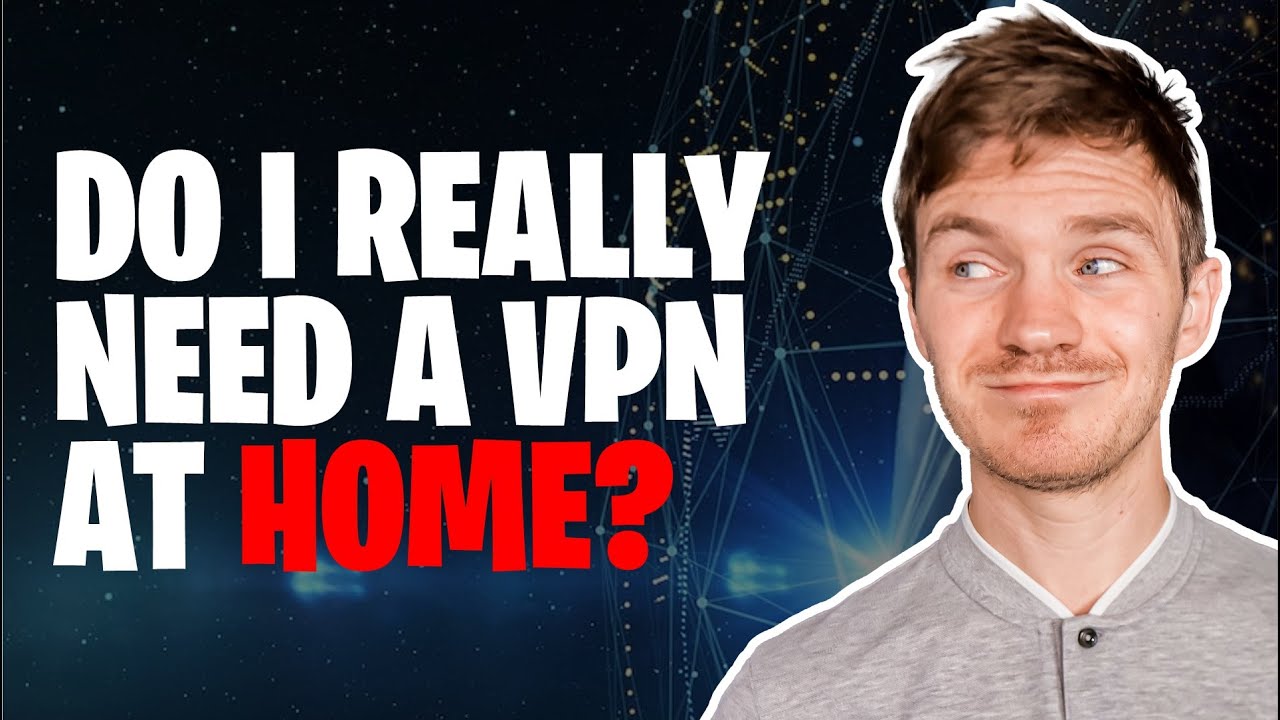 Do I Really Need a VPN at Home?