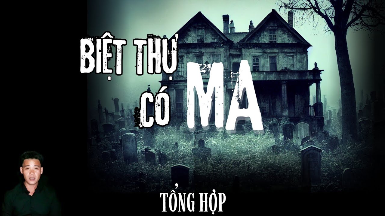 🔴 TỔNG HỢP | CHUYỆN MA CÓ THẬT | BIỆT THỰ CÓ MA | HÀN BẢO KỂ