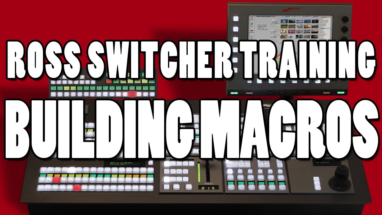 Ross Switcher Training: Building Macros