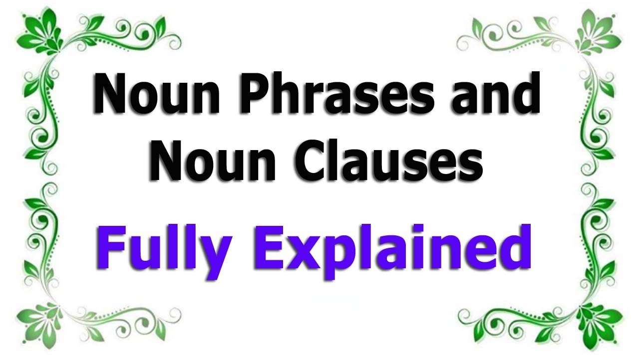 Noun Clauses and Noun Phrases : How to identify Noun Phrases and Noun Clauses an easy way