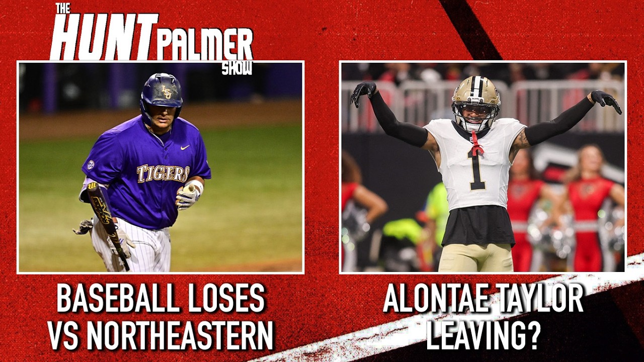 LSU Baseball Loses To Northeastern | Alontae Taylor Leaving Saints? | The Hunt Palmer Show