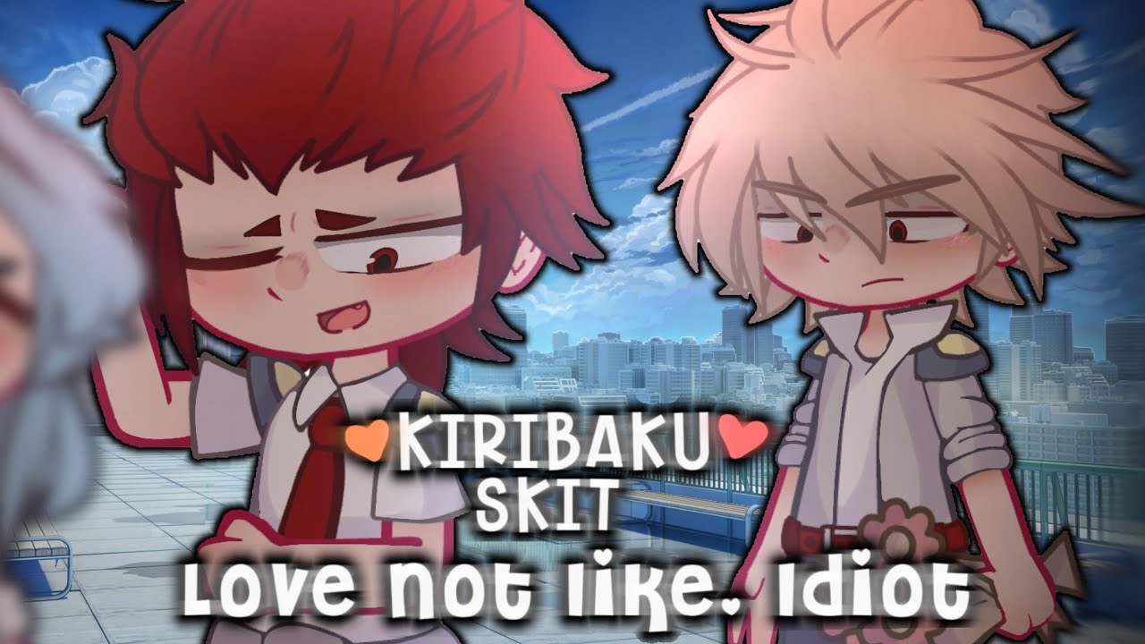 Love not like, idiot. ~ // ❤️🧡 KIRIBAKU SKIT ❤️🧡 // KRBK MONTH DAY 16 !!