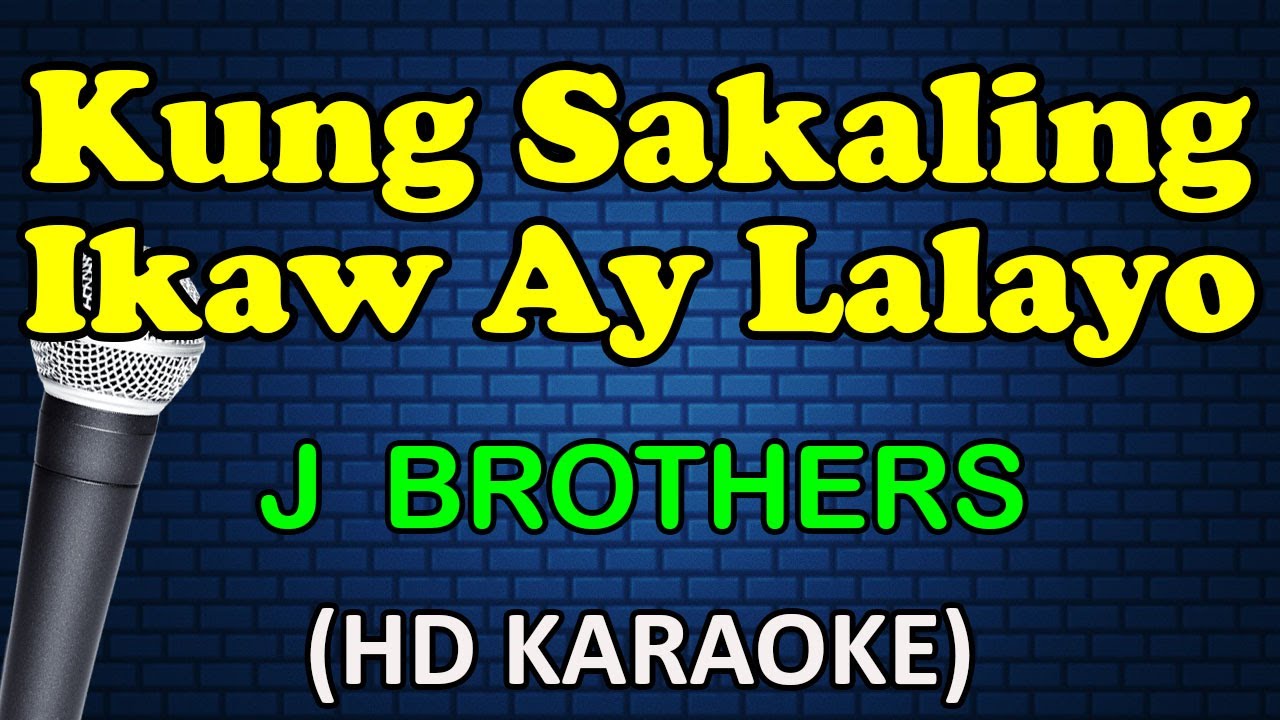 KUNG SAKALING IKAW AY LALAYO - J Brothers (HD Karaoke)