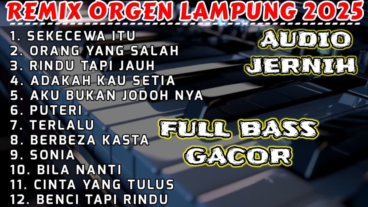 FULL ALBUM NONSTOP REMIX ORGEN LAMPUNG SEKECEWA ITU - ORANG YANG SALAH FULL BASS GACOR AUDIO JERNIH