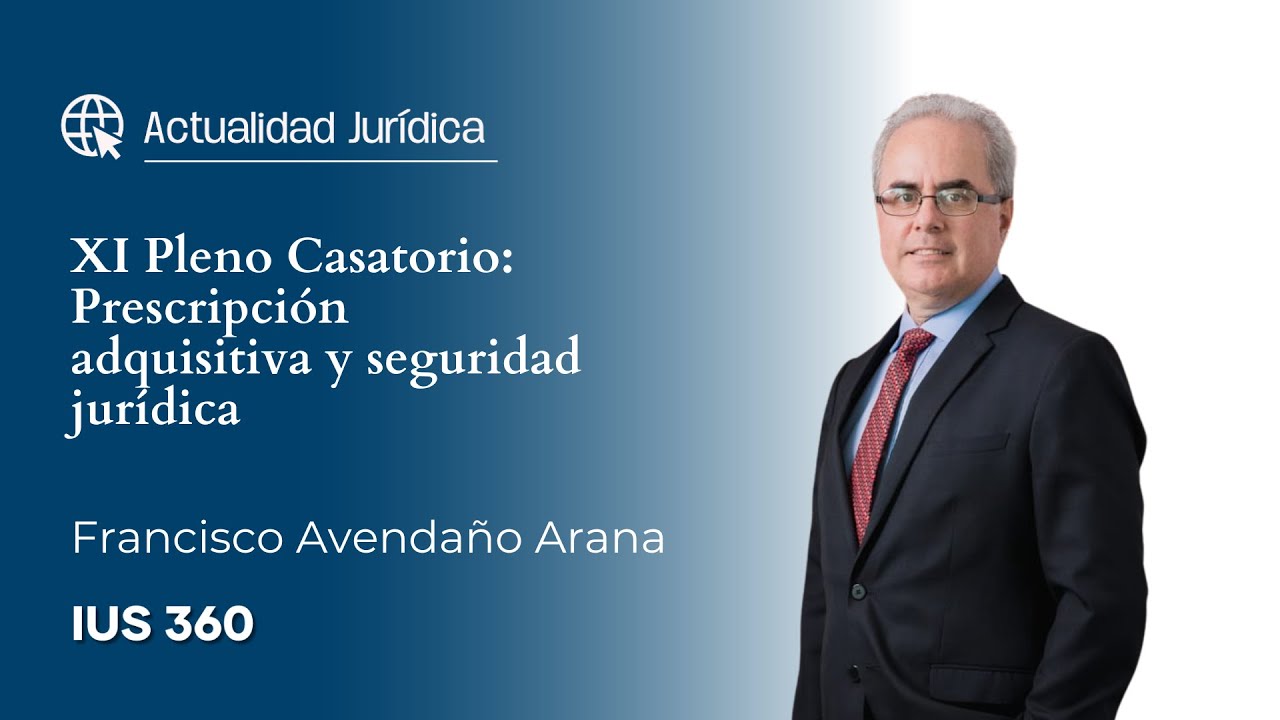 Prescripción adquisitiva: XI Pleno Casatorio | Francisco Avendaño