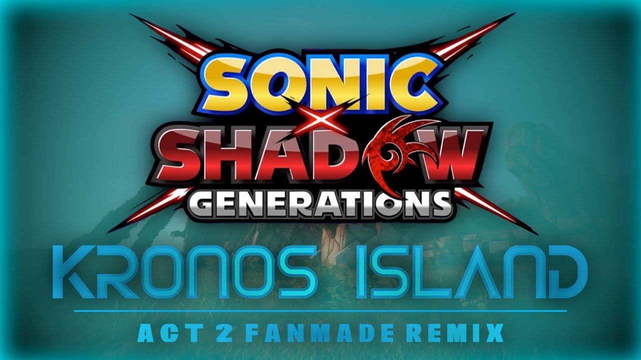 Sonic x Shadow Generations | Kronos Island: Act 2 (Fanmade Remix)