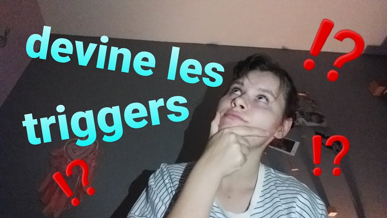 devine les triggers