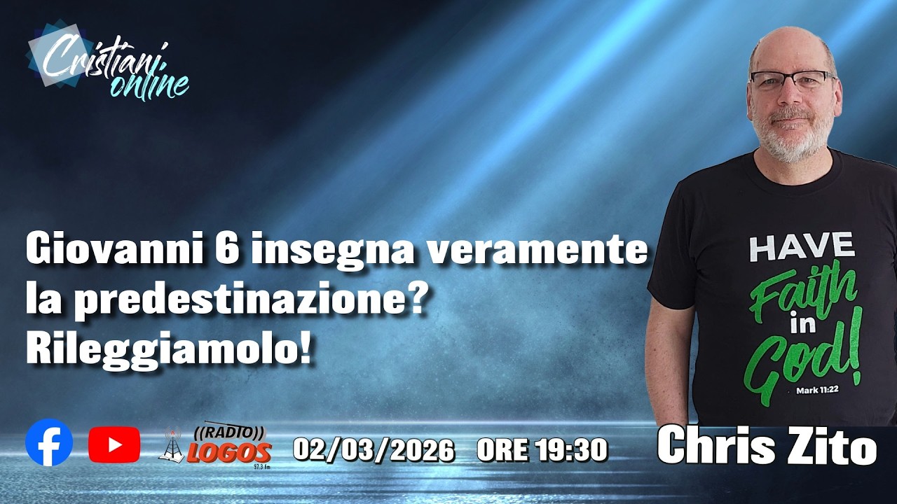 Giovanni 6 insegna veramente la predestinazione? Rileggiamolo!  **Chris Zito // ore 19:30