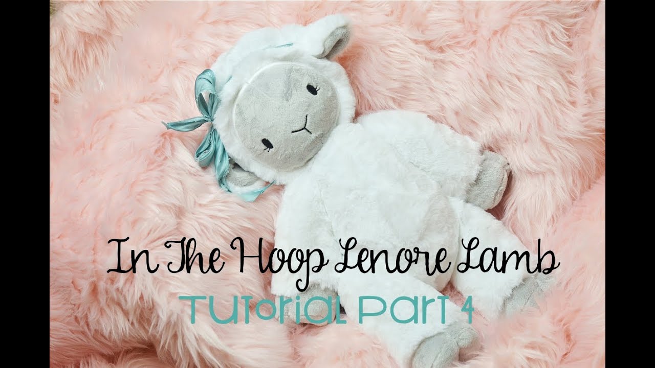 In the Hoop Lenore Lamb Plush Tutorial Part 4 Assembly and Final Touches