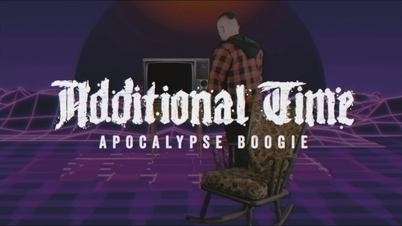 ADDITIONAL TIME - Apocalypse Boogie (Official Video)
