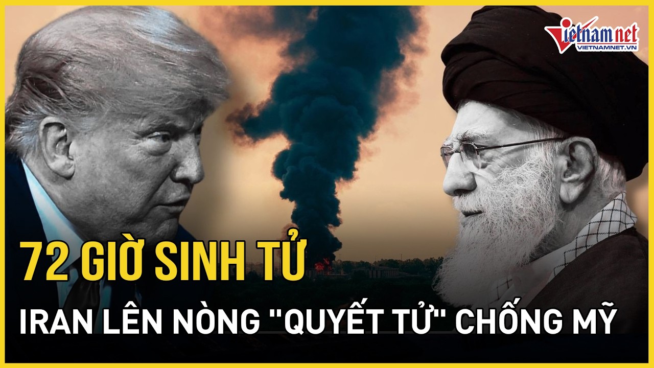 72H SINH TỬ: Iran lên nòng 