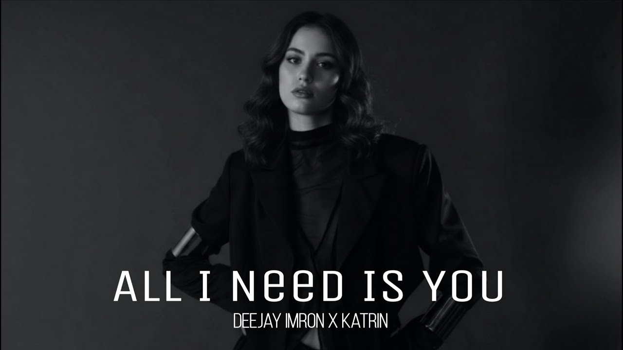 Deejay Imron x Katrin - All I Need Is You