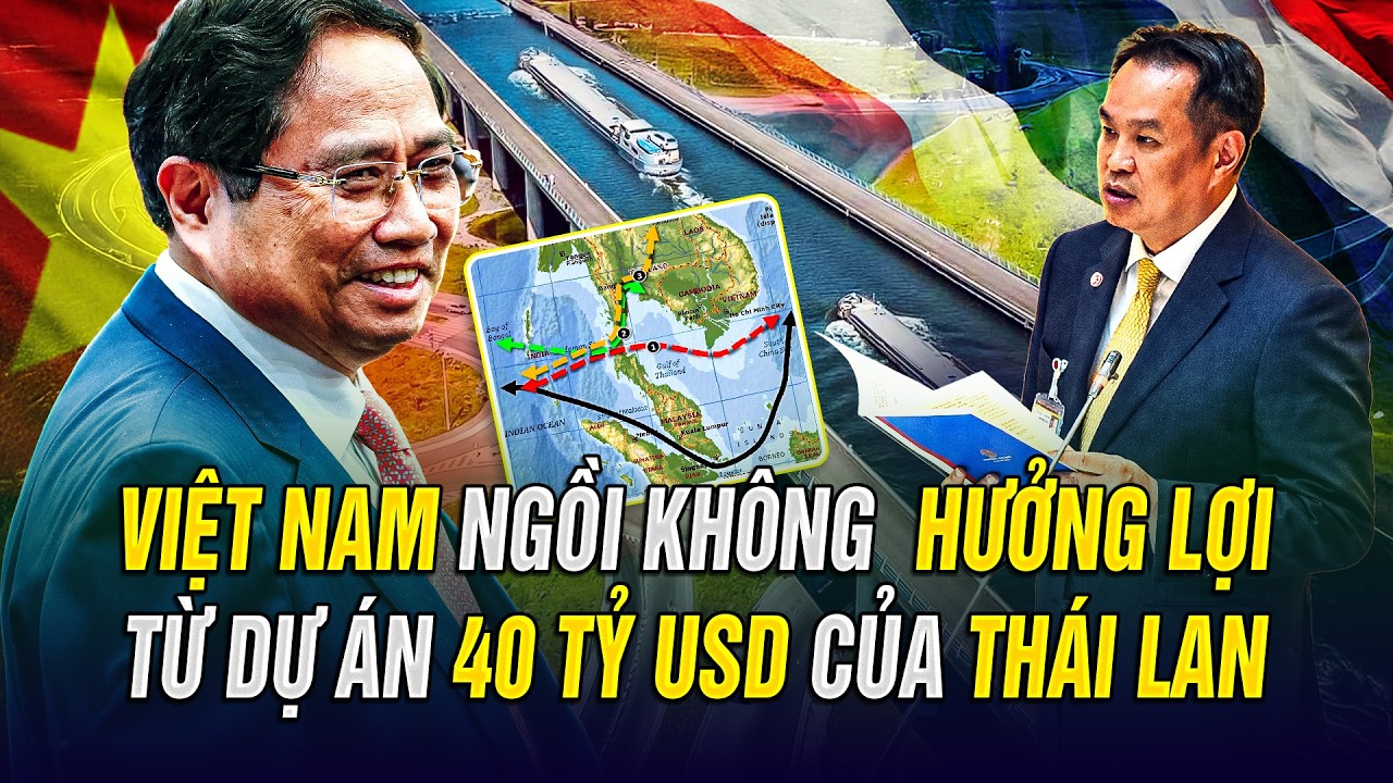 VIỆT NAM NGỒI KHÔNG CŨNG HƯỞNG LỢI TỪ DỰ ÁN 40 TỶ ĐÔ CỦA THÁI