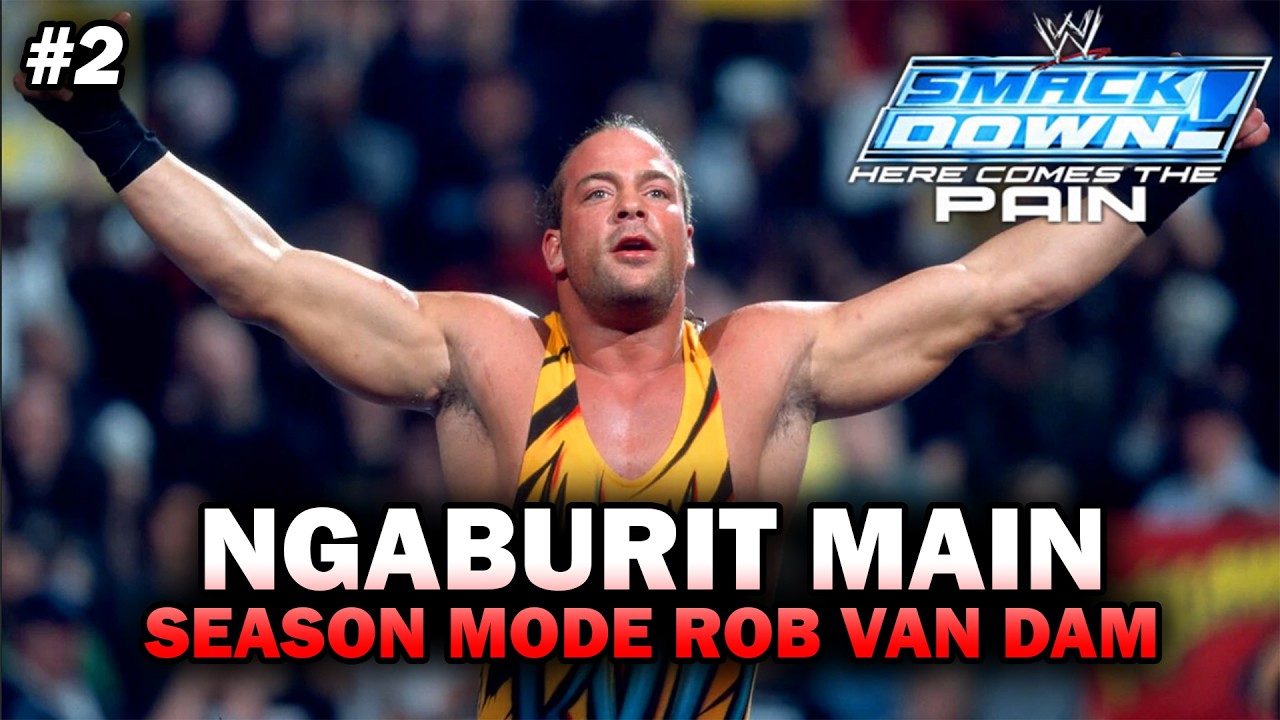 NGABUBURIT MAIN SEASON MODE ROB VAN DAM - SMACKDOWN HERE COME THE PAIN #2