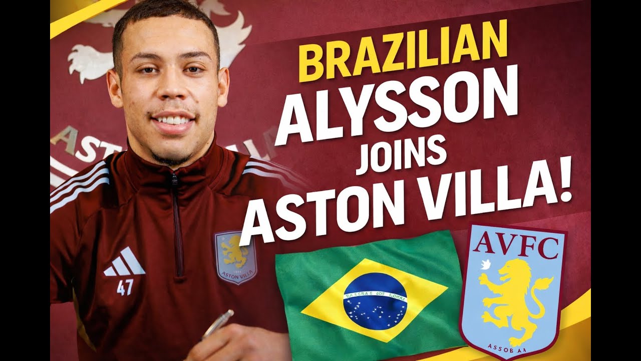ASTON VILLA SEAL THE DEAL: BRAZILIAN ALYSSON SET TO ARRIVE IN THE PREMIER LEAGUE 🇧🇷⚽
