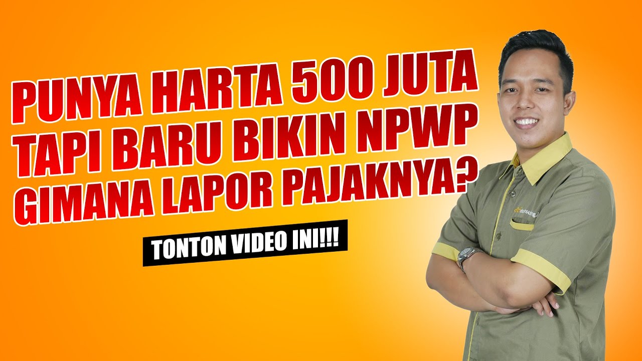 HARTA BANYAK TAPI BARU BIKIN NPWP! GIMANA LAPOR PAJAKNYA? | BISNIS | DCONSULTING