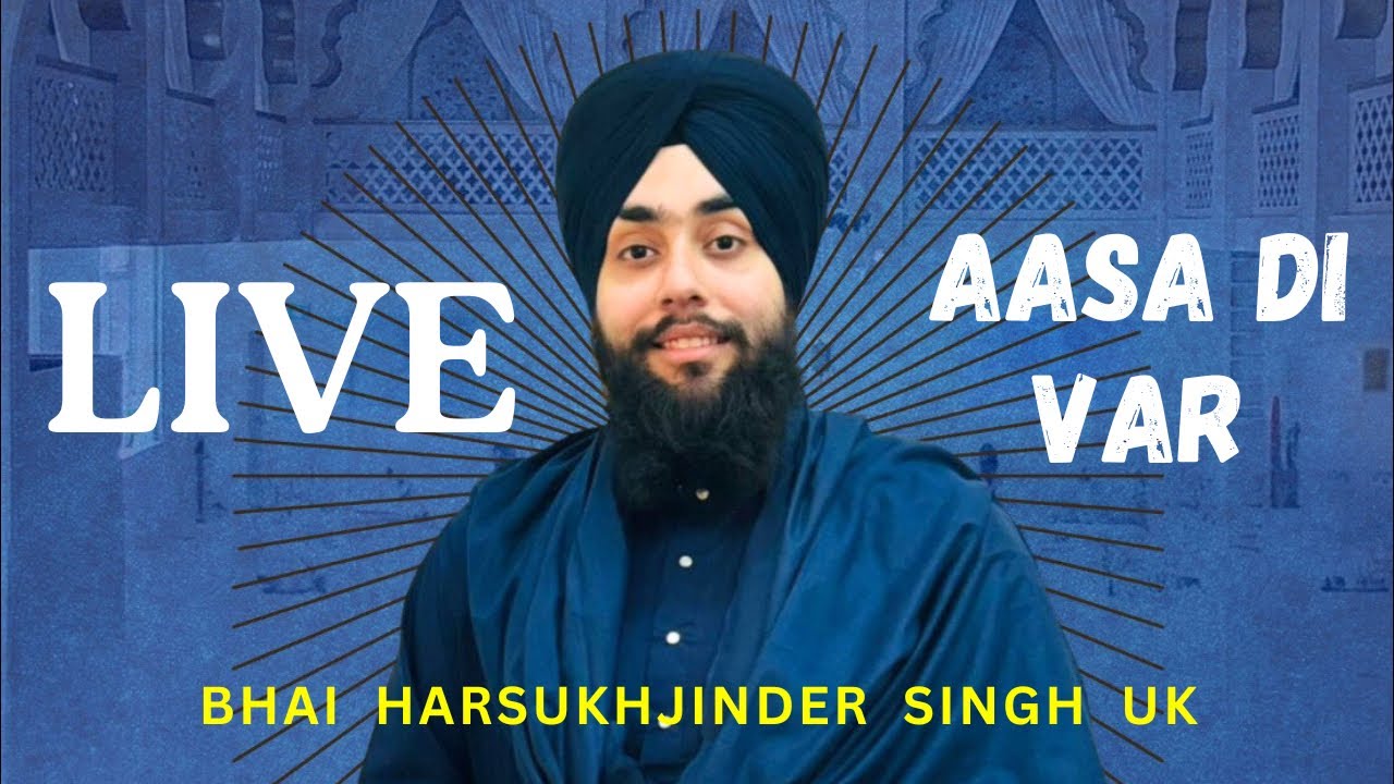 LIVE AASA DI VAR || BHAI HARSUKHJINDER SINGH UK || #livegurbani #livekirtandarbar #kirtan #gurbani