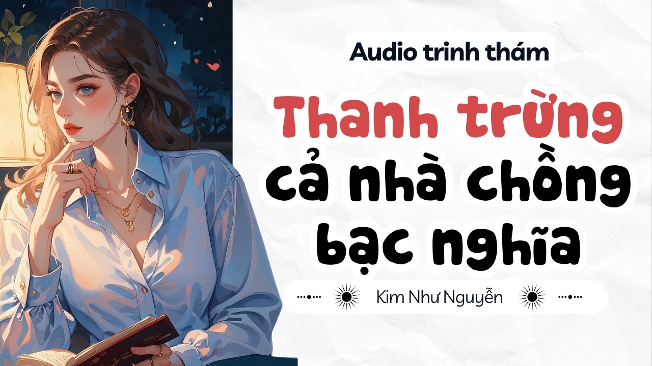 Truyện audio | Thanh trừng cả nhà chồng bạc nghĩa | Kim Như Nguyễn số 21